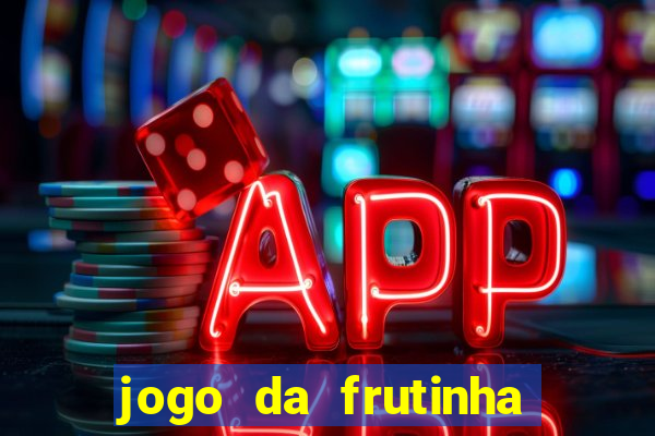 jogo da frutinha de ganhar dinheiro